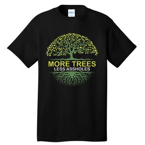 More Trees Less Assholes Environmentalist Earth Advocate Tall T-Shirt