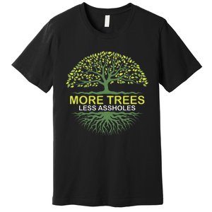 More Trees Less Assholes Environmentalist Earth Advocate Premium T-Shirt