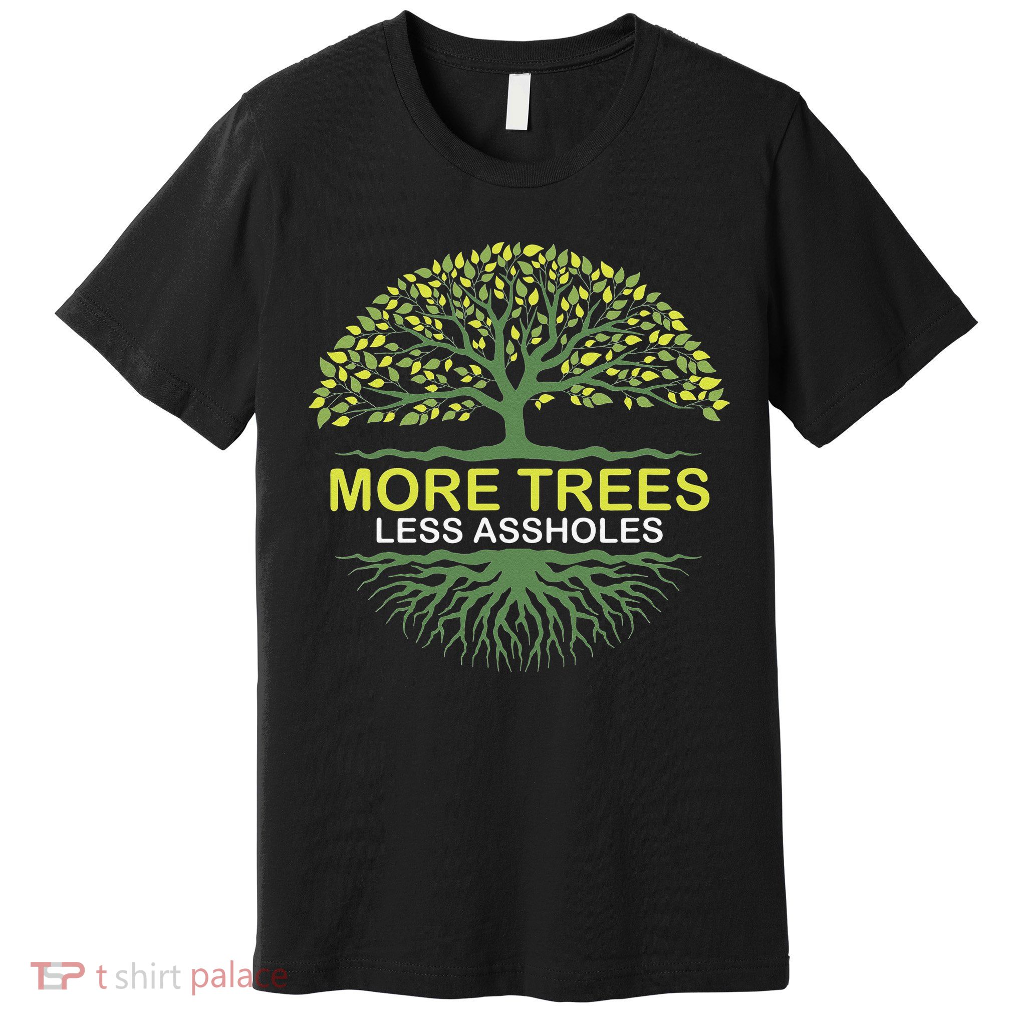 More Trees Less Assholes Environmentalist Earth Advocate Premium T-Shirt
