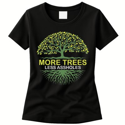 More Trees Less Assholes Environmentalist Earth Advocate Womens T-Shirt