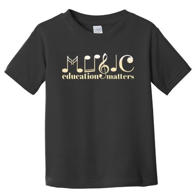 Music Teacher Life Musician Quote Music Education Matters Toddler T-Shirt