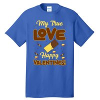 My True Love Happy Valentines Day Funny Chocolate Bar Lover Gift Tall T-Shirt