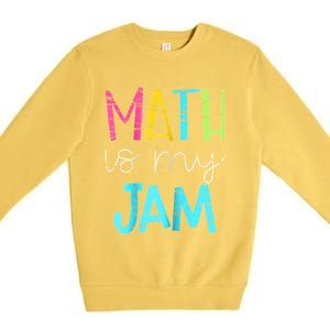 Math Teacher Math Is My Jam Gift Premium Crewneck Sweatshirt