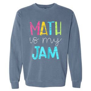 Math Teacher Math Is My Jam Gift Garment-Dyed Sweatshirt