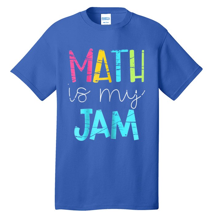 Math Teacher Math Is My Jam Gift Tall T-Shirt