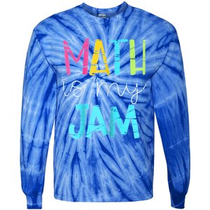 Math Teacher Math Is My Jam Gift Tie-Dye Long Sleeve Shirt