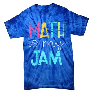 Math Teacher Math Is My Jam Gift Tie-Dye T-Shirt