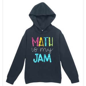 Math Teacher Math Is My Jam Gift Urban Pullover Hoodie