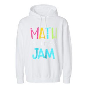 Math Teacher Math Is My Jam Gift Garment-Dyed Fleece Hoodie