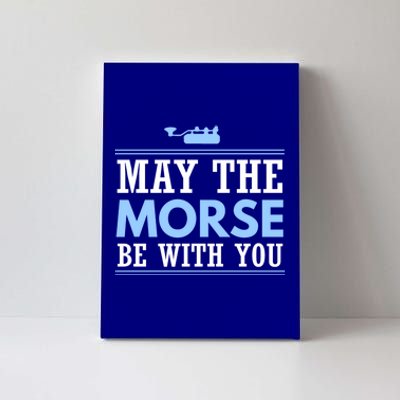 May The Morse Be With You Gift Code Ham Radio Gift Canvas