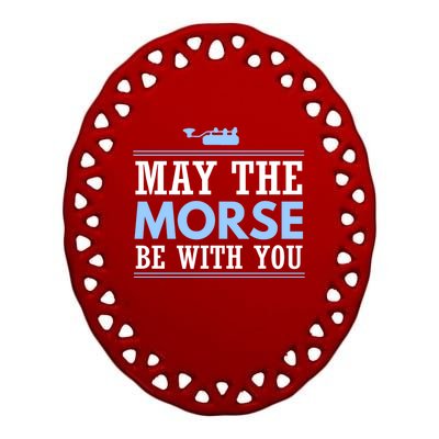 May The Morse Be With You Gift Code Ham Radio Gift Ceramic Oval Ornament