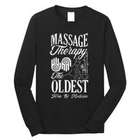 Massage Therapist Massage Therapy Oldest Form Of Therapy Long Sleeve Shirt