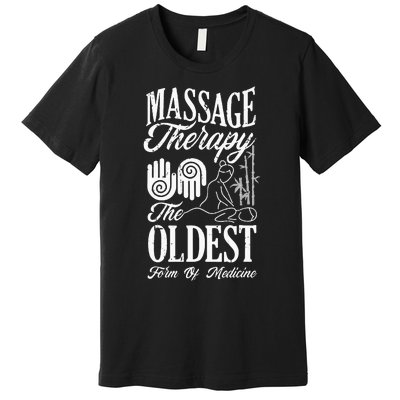 Massage Therapist Massage Therapy Oldest Form Of Therapy Premium T-Shirt