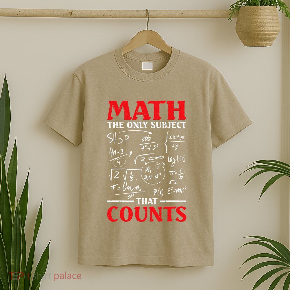 Math Teacher Math The Only Subject That Counts T-Shirt