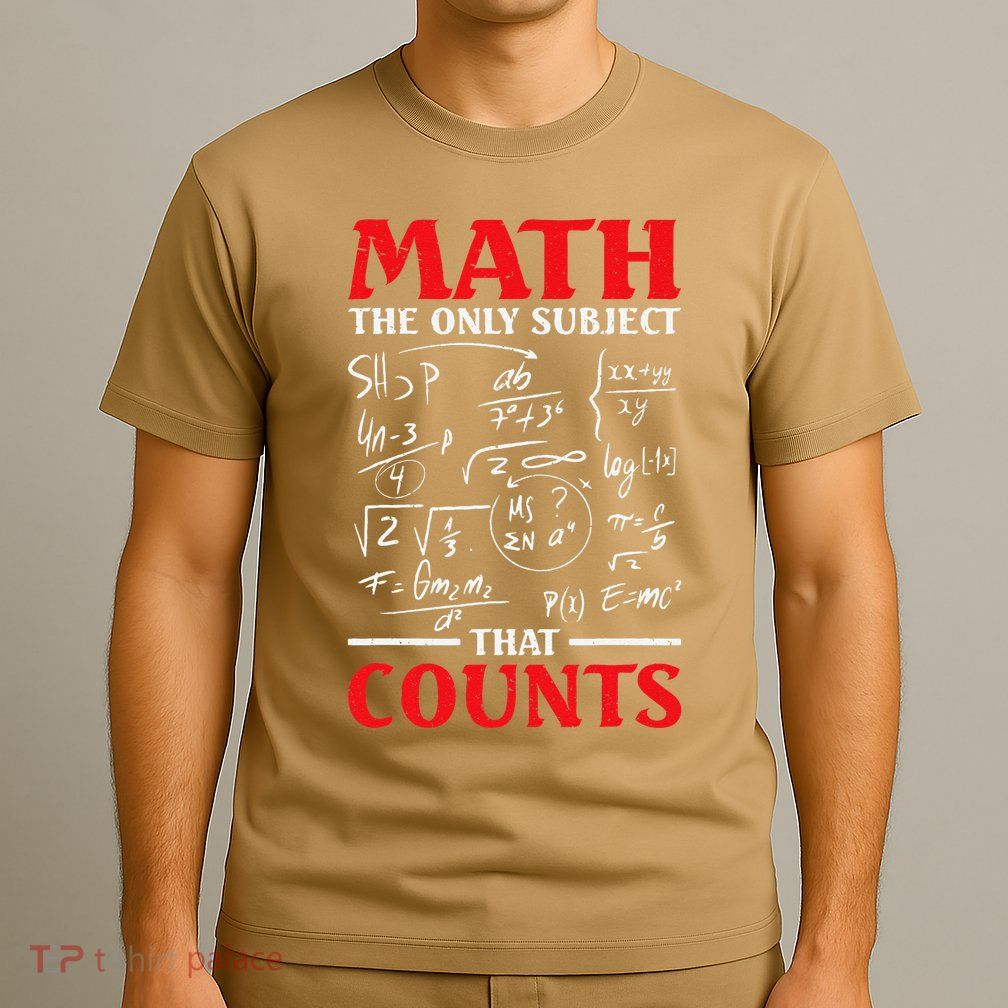 Math Teacher Math The Only Subject That Counts T-Shirt
