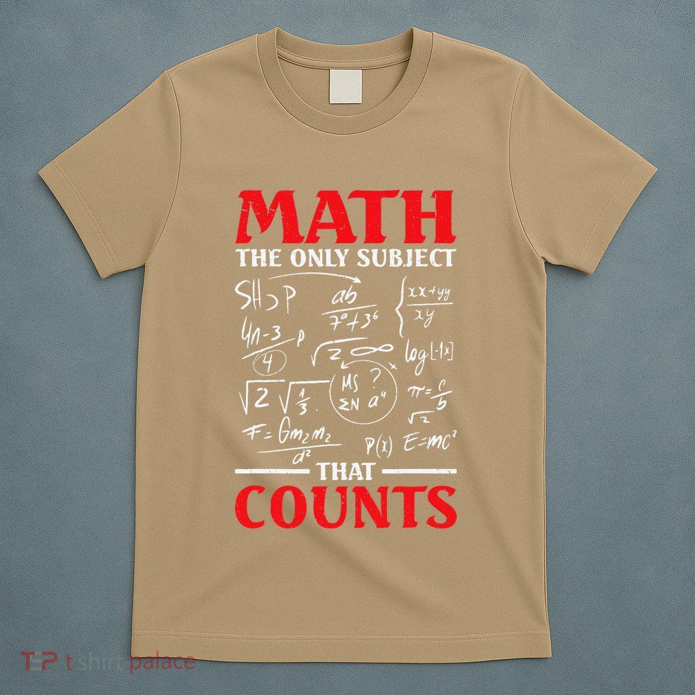 Math Teacher Math The Only Subject That Counts T-Shirt