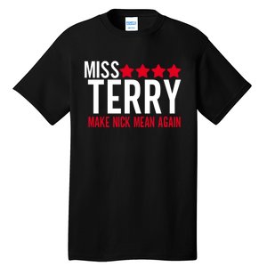 Miss Terry Make Nick Mean Again Tall T-Shirt