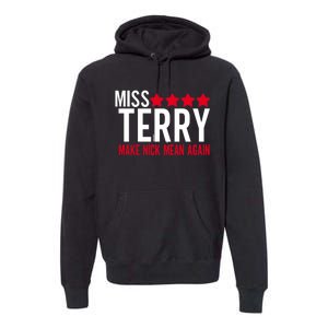 Miss Terry Make Nick Mean Again Premium Hoodie