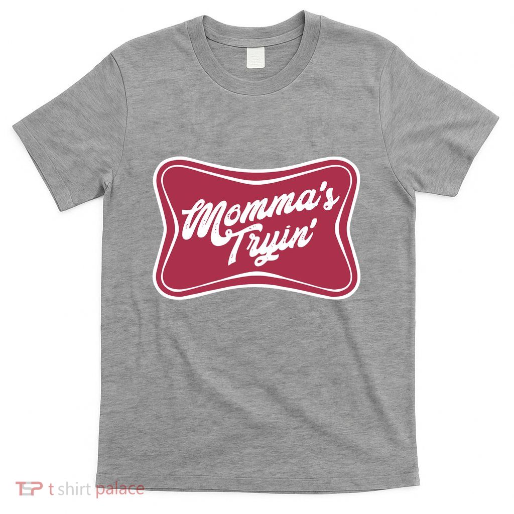 Mommas Tryin T-Shirt