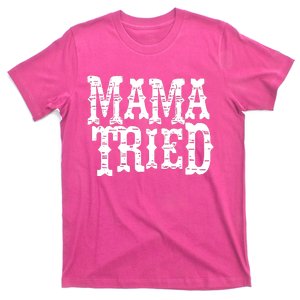 Mama Tried T-Shirt