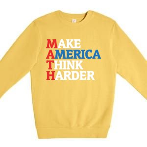 Math Teacher Make Merica Think Harder Anti Trump 2020 Gift Premium Crewneck Sweatshirt