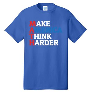 Math Teacher Make Merica Think Harder Anti Trump 2020 Gift Tall T-Shirt