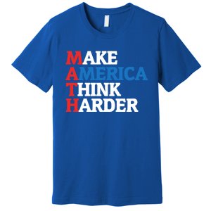 Math Teacher Make Merica Think Harder Anti Trump 2020 Gift Premium T-Shirt