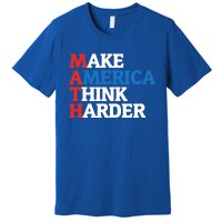 Math Teacher Make Merica Think Harder Anti Trump 2020 Gift Premium T-Shirt