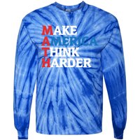 Math Teacher Make Merica Think Harder Anti Trump 2020 Gift Tie-Dye Long Sleeve Shirt