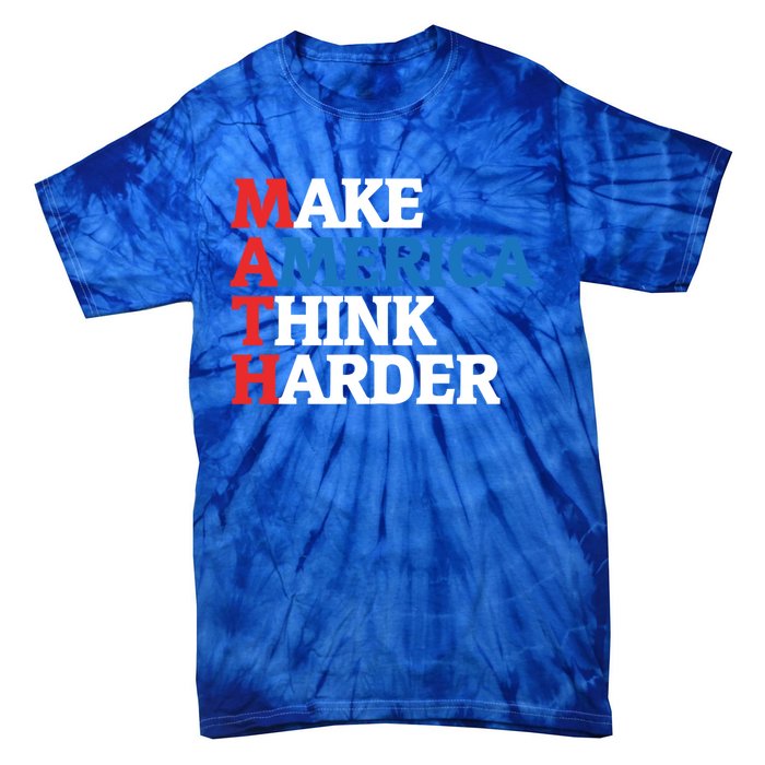 Math Teacher Make Merica Think Harder Anti Trump 2020 Gift Tie-Dye T-Shirt