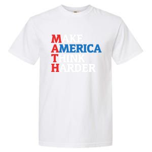 Math Teacher Make Merica Think Harder Anti Trump 2020 Gift Garment-Dyed Heavyweight T-Shirt