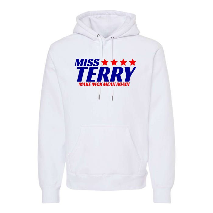 Miss Terry Make Nick Mean Again Premium Hoodie