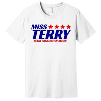 Miss Terry Make Nick Mean Again Premium T-Shirt