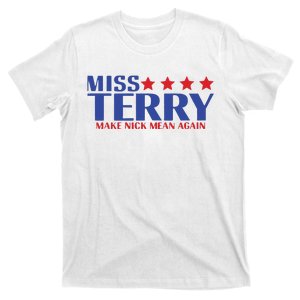 Miss Terry Make Nick Mean Again T-Shirt