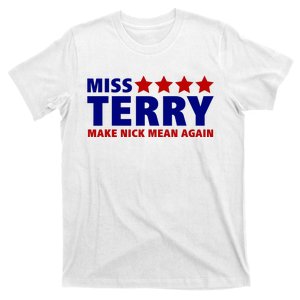 Miss Terry Make Nick Mean Again T-Shirt