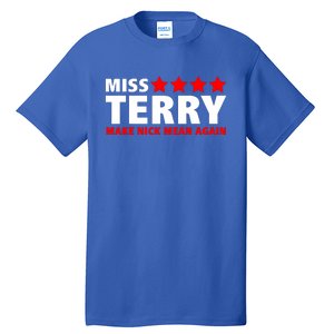 Miss Terry Make Nick Mean Again Tall T-Shirt