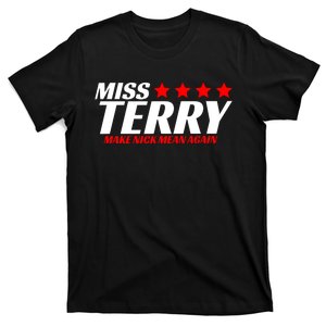 Miss Terry Make Nick Mean Again T-Shirt