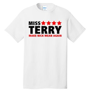 Miss Terry Make Nick Mean Again Tall T-Shirt