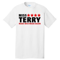 Miss Terry Make Nick Mean Again Tall T-Shirt