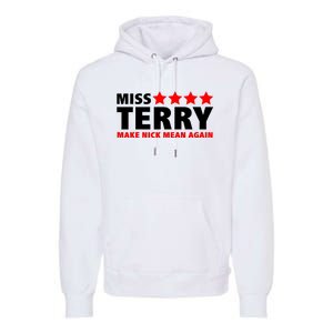 Miss Terry Make Nick Mean Again Premium Hoodie