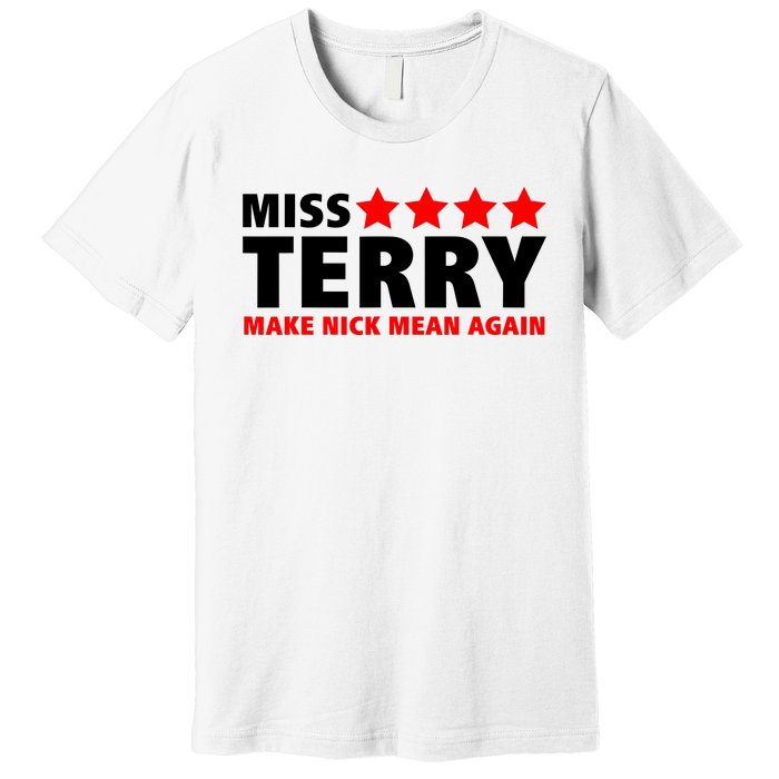 Miss Terry Make Nick Mean Again Premium T-Shirt