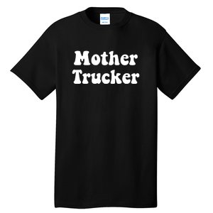 Mother Trucker Tall T-Shirt