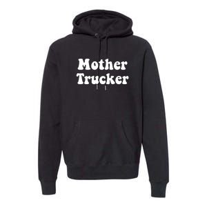 Mother Trucker Premium Hoodie