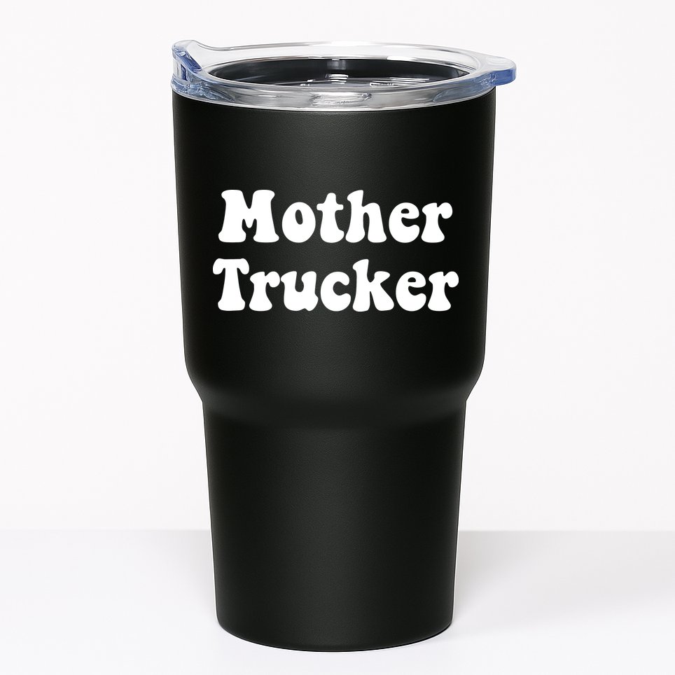 Mother Trucker Tumbler