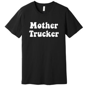 Mother Trucker Premium T-Shirt