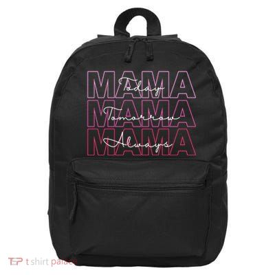 Mama Today Mama Tomorrow Mom Always 16 in Basic Backpack