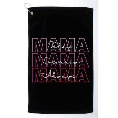 Mama Today Mama Tomorrow Mom Always Golf Towel