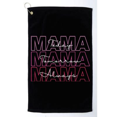 Mama Today Mama Tomorrow Mom Always Platinum Collection Golf Towel