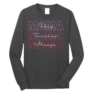 Mama Today Mama Tomorrow Mom Always Long Sleeve Shirt