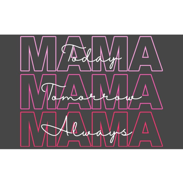 Mama Today Mama Tomorrow Mom Always Bumper Sticker